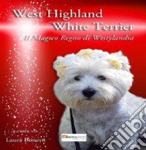 West highland white terrier. Il magico regno di Westylandia libro di Bonetti Laura