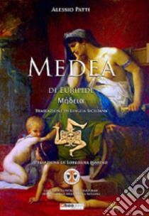Medea. Traslazione in lingua poetica siciliana dell'opera di Euripide libro di Patti Alessio