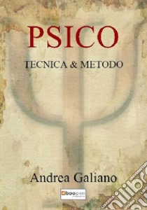 Psico. Tecnica & metodo libro di Galiano Andrea