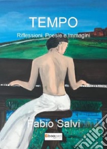 Tempo. Riflessioni, poesie e immagini libro di Salvi Fabio