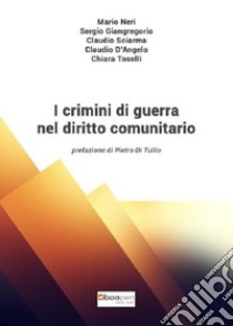 I crimini di guerra nel diritto comunitario libro di Neri Mario; Giangregorio Sergio; Sciarma Claudio