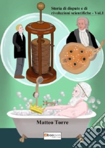 Storie di dispute e di rivoluzioni scientifiche. Vol. 1 libro di Torre Matteo