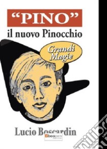 «Pino». Il nuovo Pinocchio libro di Boscardin Lucio
