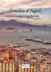 Sfumature di Napoli... `e culure `e `na femmena libro di Mariniello Rosanna