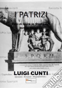 I patrizi. Tesi di laurea in storia del diritto romano libro di Cunti Luigi