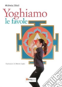 Yoghiamo le favole libro di Zilioli Michela