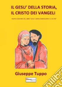 Il Gesù della storia, il Cristo dei Vangeli libro di Tuppo Giuseppe