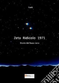 Zeta Ridicolo 1971. Storie dal buco nero libro di Fank