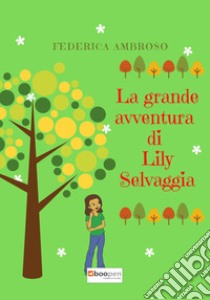 La grande avventura di Lily Selvaggia libro di Ambroso Federica