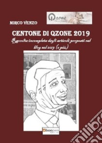 Centone di Qzone 2019. Raccolta incompleta degli articoli apparsi nel sito libro di Venzo Mirco