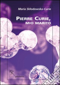 Pierre Curie, mio marito libro di Curie Marie