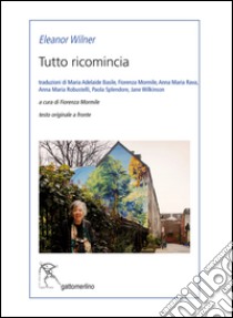 Tutto ricomincia. Testo inglese a fronte libro di Wilner Eleanor; Mormile F. (cur.)