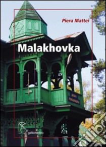 Malakhovka. Breve diario russo libro di Mattei Piera