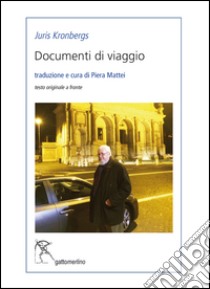 Documenti di viaggio. Ediz. multilingue libro di Kronbergs Juris; Mattei P. (cur.)