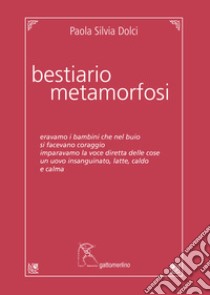 Bestiario, metamorfosi libro di Dolci Paola Silvia; Tuena F. (cur.)