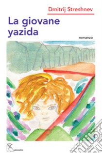 La giovane yazida. Ediz. integrale libro di Streshnev Dmitrij