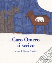 Caro Omero ti scrivo libro di Frontini G. (cur.)