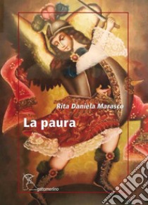 La paura. La pandemia da Covid19 nei pensieri e nei versi di una donna, chirurgo toracico libro di Marasco Rita Daniela