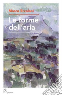 Le forme dell'aria libro di Ercolani Marco