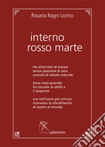 Interno rosso Marte libro di Ragni Licinio Rosaria; Bux A. (cur.); Venuto M. (cur.)