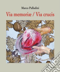 Via memoriæ / Via Crucis libro di Palladini Marco; Perozzi A. F. (cur.)