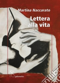 Lettera alla vita libro di Naccarato Martina; Mattei P. (cur.)