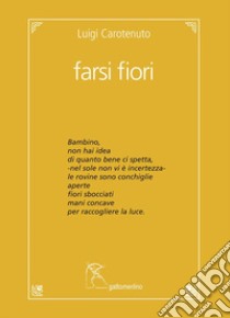 Farsi fiori libro di Carotenuto Luigi; Bignozzi I. (cur.)