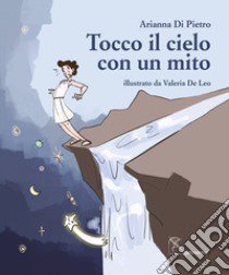 Tocco il cielo con un mito libro di Di Pietro Arianna