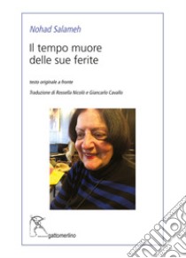 Il tempo muore delle sue ferite. Testo originale a fronte libro di Salameh Nohad