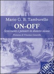 On-off. Sentimenti e pensieri in dialetto sicano libro di Tamburello Mario Giuseppe Benvenuto