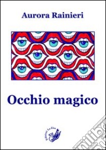 Occhio magico libro di Rainieri Aurora