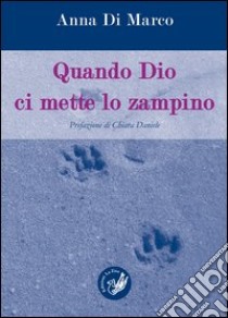 Quando Dio ci mette lo zampino libro di Di Marco Anna