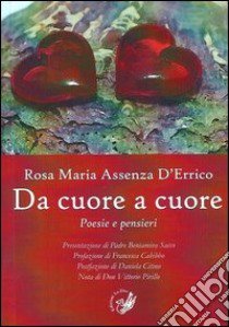 Da cuore a cuore. Poesie e pensieri libro di Assenza D'Errico Rosa Maria