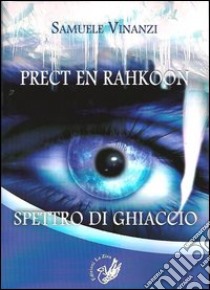 Prect en rahkoon. Spettro di ghiaccio libro di Vinanzi Samuele