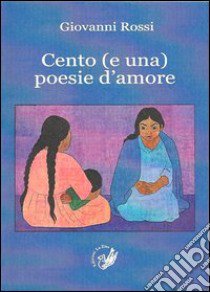 Cento (e una) poesie d'amore libro di Rossi Giovanni