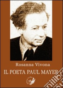 Il poeta Paul Mayer libro di Vivona Rosanna