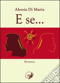 E se... libro di Di Maria Alessia