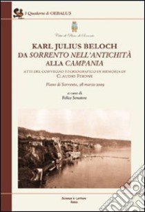 Karl Julius Beloch da Sorrento nell'antichità alla Campania. Atti del Convegno (Piano di Sorrento, 28 marzo 2009) libro di Senatore F. (cur.)