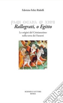 Rallegrati. O Egitto libro di Felici Ridolfi Fabrizio