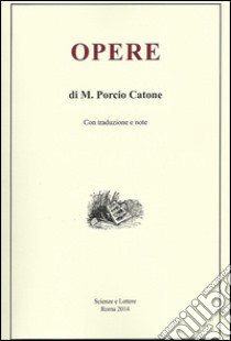 Opere di M. Porcio Catone. Con traduzione e note libro