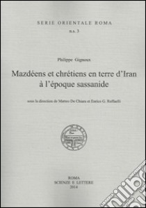 Philippe Gignoux, Mazdeens et chretiens en terre d'Iran à l'epoque sassanide libro di De Chiara M. (cur.); Raffaelli E. G. (cur.)