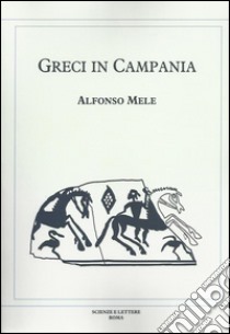 Greci in Campania libro di Mele Alfonso