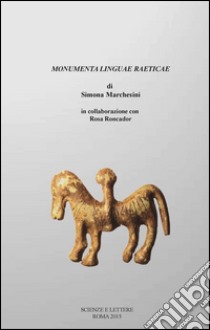 Monumenta linguae raeticae libro di Marchesini Simona; Roncador Rosa