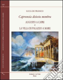 Capreensia disiecta membra. Augusto a Capri e la villa di Palazzo a Mare libro di Di Franco Luca