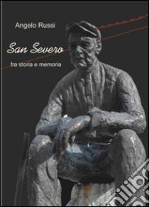 San Severo fra storia e memoria libro di Russi Angelo