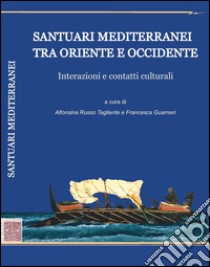 Santuari mediterranei tra Oriente e Occidente. Interazioni e contatti culturali libro di Russo A. (cur.); Guarneri F. (cur.)