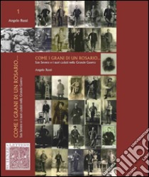 Come i grani di un Rosario... San Severo e i suoi caduti nella Grande Guerra libro di Russi Angelo