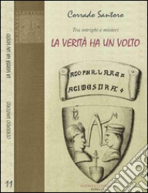 Tra intrighi e misteri. La verità ha un volto libro di Santoro Corrado