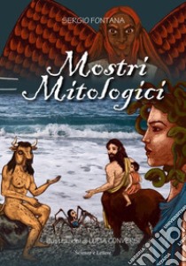 Mostri mitologici. Ediz. a colori libro di Fontana Sergio; Di Giuseppe H. (cur.)