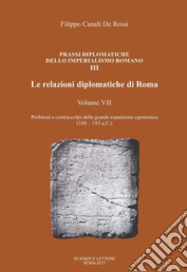 Le relazioni diplomatiche di Roma. Vol. 7: Problemi e contraccolpi della grande espansione egemonica (188-183 a.C.) libro di Canali De Rossi Filippo